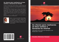 Borítókép a  As chaves para realizares os teus sonhos e tornares-te imortal - hoz