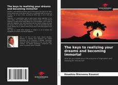 The keys to realizing your dreams and becoming immortal的封面