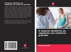 Bookcover of O impacto obstétrico do vaginismo nas mulheres grávidas