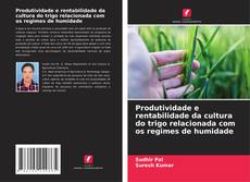 Borítókép a  Produtividade e rentabilidade da cultura do trigo relacionada com os regimes de humidade - hoz