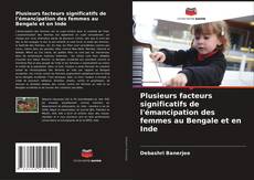 Bookcover of Plusieurs facteurs significatifs de l'émancipation des femmes au Bengale et en Inde