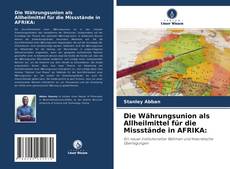 Обложка Die Währungsunion als Allheilmittel für die Missstände in AFRIKA: