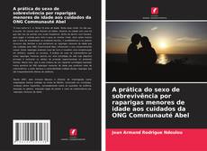 Copertina di A prática do sexo de sobrevivência por raparigas menores de idade aos cuidados da ONG Communauté Abel
