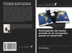 Buchcover von Participación del sector privado en la corrupción: países en desarrollo