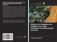 Couverture de Mejora de imágenes de satélite con ruido mediante transformadas wavelet