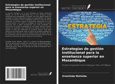Couverture de Estrategias de gestión institucional para la enseñanza superior en Mozambique