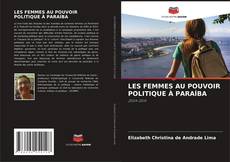Couverture de LES FEMMES AU POUVOIR POLITIQUE À PARAÍBA