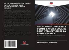Copertina di LA CULTURE CORPORELLE COMME SAVOIR SCOLAIRE DANS L'ÉDUCATION DE LA PETITE ENFANCE