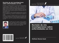 Couverture de Revisión de mis investigaciones sobre enfermedades en Irak