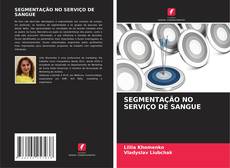 SEGMENTAÇÃO NO SERVIÇO DE SANGUE kitap kapağı