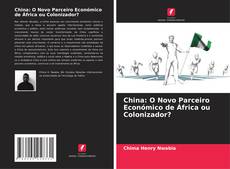 Bookcover of China: O Novo Parceiro Económico de África ou Colonizador?