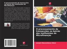 O processamento de transacções no balcão das Instituições de Microfinanças kitap kapağı