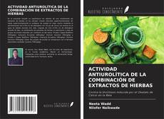 Copertina di ACTIVIDAD ANTIUROLÍTICA DE LA COMBINACIÓN DE EXTRACTOS DE HIERBAS