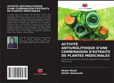 Capa do livro de ACTIVITÉ ANTIUROLITHIQUE D'UNE COMBINAISON D'EXTRAITS DE PLANTES MÉDICINALES 
