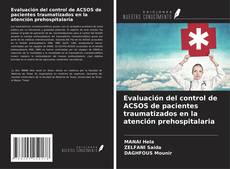 Portada del libro de Evaluación del control de ACSOS de pacientes traumatizados en la atención prehospitalaria