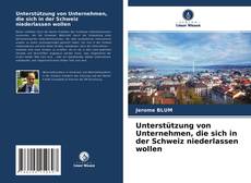 Copertina di Unterstützung von Unternehmen, die sich in der Schweiz niederlassen wollen