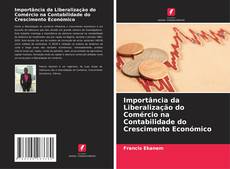 Importância da Liberalização do Comércio na Contabilidade do Crescimento Económico kitap kapağı