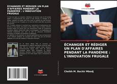 Обложка ÉCHANGER ET RÉDIGER UN PLAN D'AFFAIRES PENDANT LA PANDÉMIE : L'INNOVATION FRUGALE