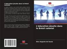 Обложка L'éducation jésuite dans le Brésil colonial