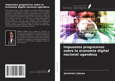 Buchcover von Impuestos progresivos sobre la economía digital nacional ugandesa