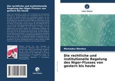 Copertina di Die rechtliche und institutionelle Regelung des Niger-Flusses von gestern bis heute