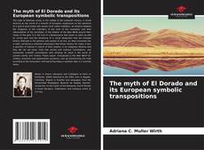Buchcover von The myth of El Dorado and its European symbolic transpositions