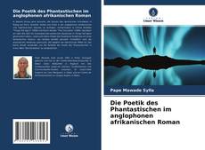 Copertina di Die Poetik des Phantastischen im anglophonen afrikanischen Roman