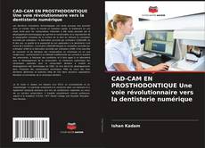 Buchcover von CAD-CAM EN PROSTHODONTIQUE Une voie révolutionnaire vers la dentisterie numérique