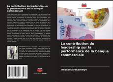 Buchcover von La contribution du leadership sur la performance de la banque commerciale