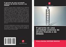 Bookcover of O gerente de uma sociedade anónima de direito francês e da OHADA