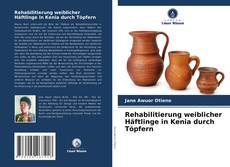 Copertina di Rehabilitierung weiblicher Häftlinge in Kenia durch Töpfern