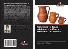 Bookcover of Riabilitare le donne prigioniere in Kenya attraverso la ceramica