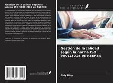 Portada del libro de Gestión de la calidad según la norma ISO 9001:2018 en ASEPEX