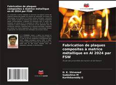Fabrication de plaques composites à matrice métallique en Al 2024 par FSW kitap kapağı