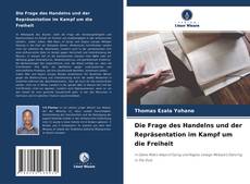 Copertina di Die Frage des Handelns und der Repräsentation im Kampf um die Freiheit