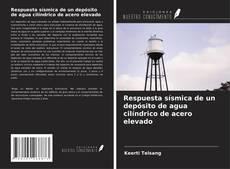 Capa do livro de Respuesta sísmica de un depósito de agua cilíndrico de acero elevado 