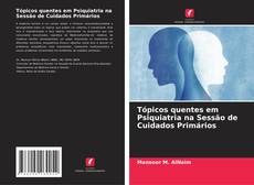 Bookcover of Tópicos quentes em Psiquiatria na Sessão de Cuidados Primários