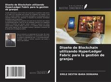 Copertina di Diseño de Blockchain utilizando HyperLedger Fabric para la gestión de granjas