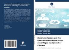 Bookcover of Zusammenfassungen des Internationalen Kongresses zukünftiger medizinischer Pioniere