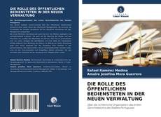 DIE ROLLE DES ÖFFENTLICHEN BEDIENSTETEN IN DER NEUEN VERWALTUNG的封面