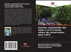 Copertina di Gestion responsable des types 5 et 6 à haute valeur de conservation dans l'UFA