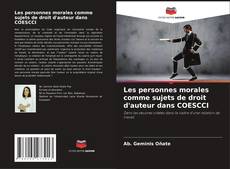 Couverture de Les personnes morales comme sujets de droit d'auteur dans COESCCI
