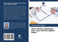 Wenn Afrika aufsteigen soll, muss die Korruption fallen kitap kapağı