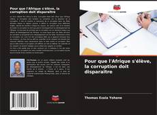 Couverture de Pour que l'Afrique s'élève, la corruption doit disparaître