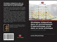 Capa do livro de Stratégies intégratives dans un environnement d'apprentissage mixte dans un lycée artistique 