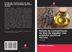 Bookcover of Estudo da contaminação do óleo de algodão com produtos químicos nocivos