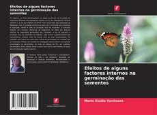 Bookcover of Efeitos de alguns factores internos na germinação das sementes