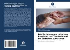 Die Beziehungen zwischen Russland und Deutschland im Zeitraum 2000-2016的封面