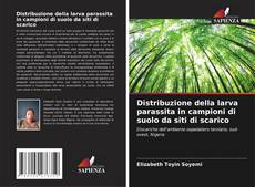 Обложка Distribuzione della larva parassita in campioni di suolo da siti di scarico