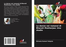 Обложка Le donne nei romanzi di Bharati Mukherjee: Uno studio